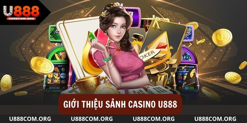 Giới thiệu sơ lược về sảnh Casino u888