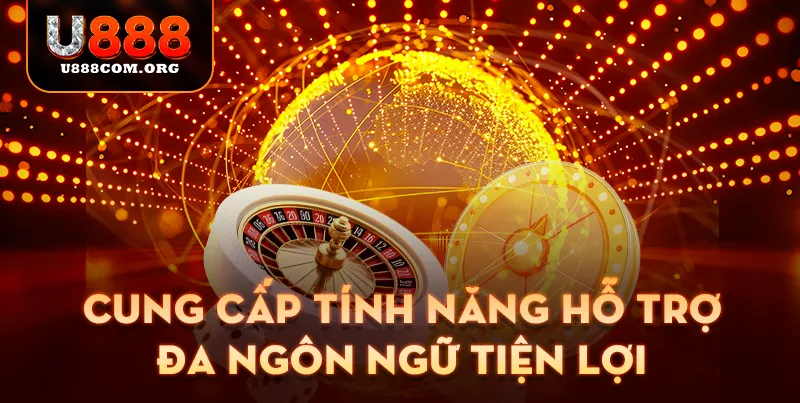 Cung cấp tính năng hỗ trợ đa ngôn ngữ tiện lợi