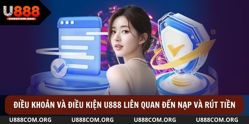 Điều khoản tại u888 liên quan đến về nạp và rút tiền được cập nhật cụ thể