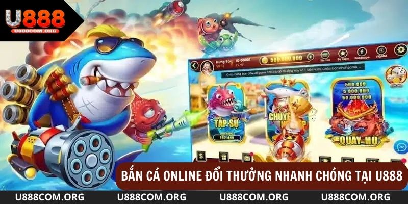 Bắn cá online đổi thưởng nhanh chóng tại U888