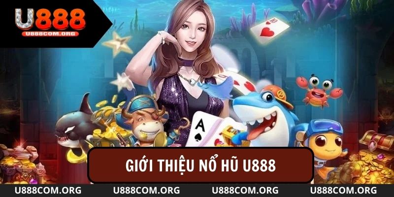 Đôi nét về Nổ hũ u888