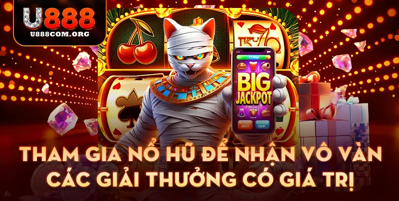 Tham gia nổ hũ để nhận vô vàn các giải thưởng có giá trị