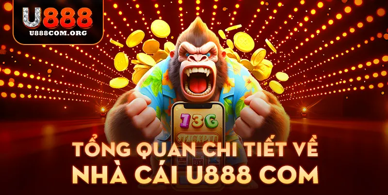 Tổng quan chi tiết về nhà cái U888 com