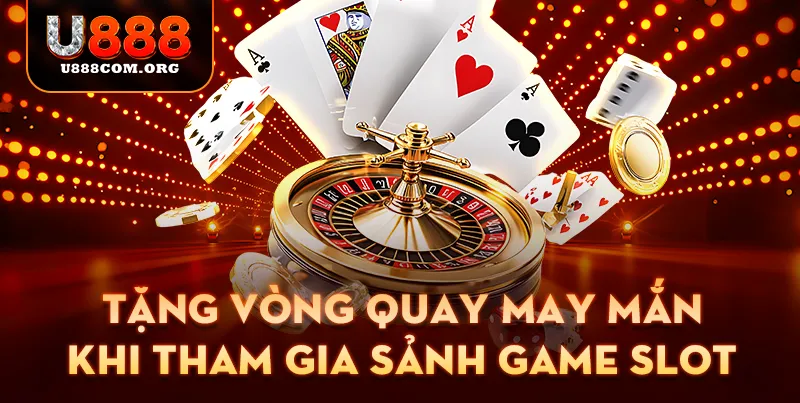 Tặng vòng quay may mắn khi tham gia sảnh game Slot